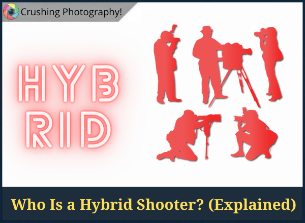 What Is Hybrid Photography? (And Hybrid Shooter Meaning)